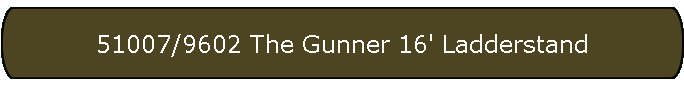 51007/9602 The Gunner 16' Ladderstand