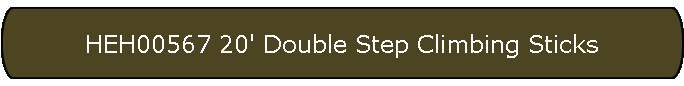 HEH00567 20' Double Step Climbing Sticks