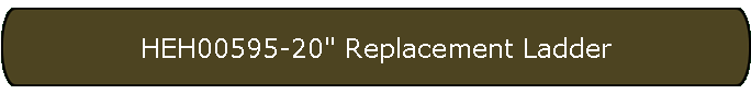 HEH00595-20" Replacement Ladder